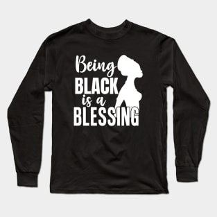 Being Black Is A Blessing, Black Woman, Black Mother, Black History Long Sleeve T-Shirt